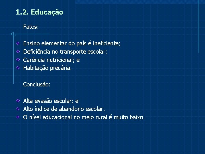 1. 2. Educação Fatos: Ensino elementar do país é ineficiente; Deficiência no transporte escolar;