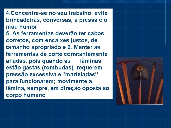 4. Concentre-se no seu trabalho: evite brincadeiras, conversas, a pressa e o mau humor