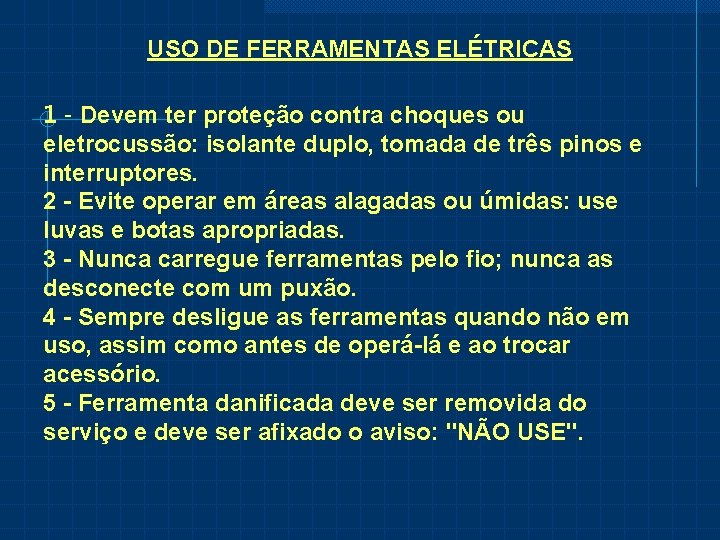 USO DE FERRAMENTAS ELÉTRICAS 1 - Devem ter proteção contra choques ou eletrocussão: isolante