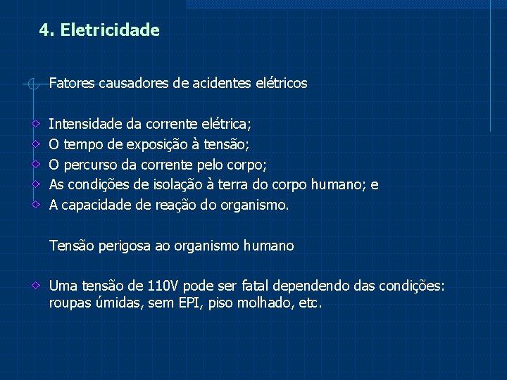 4. Eletricidade Fatores causadores de acidentes elétricos Intensidade da corrente elétrica; O tempo de