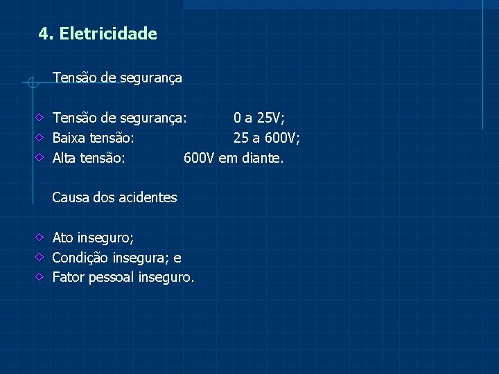 4. Eletricidade Tensão de segurança: 0 a 25 V; Baixa tensão: 25 a 600