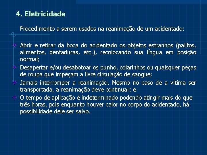 4. Eletricidade Procedimento a serem usados na reanimação de um acidentado: Abrir e retirar