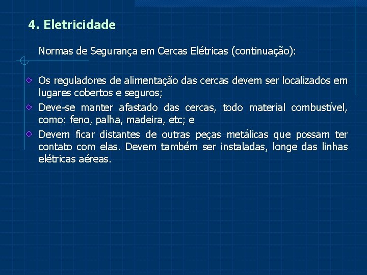 4. Eletricidade Normas de Segurança em Cercas Elétricas (continuação): Os reguladores de alimentação das