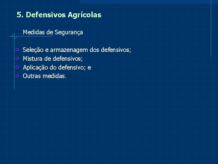 5. Defensivos Agrícolas Medidas de Segurança Seleção e armazenagem dos defensivos; Mistura de defensivos;