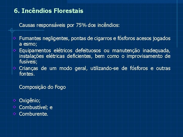 6. Incêndios Florestais Causas responsáveis por 75% dos incêndios: Fumantes negligentes, pontas de cigarros