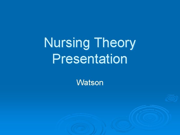 Nursing Theory Presentation Watson 