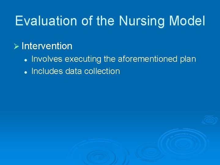 Evaluation of the Nursing Model Ø Intervention l l Involves executing the aforementioned plan