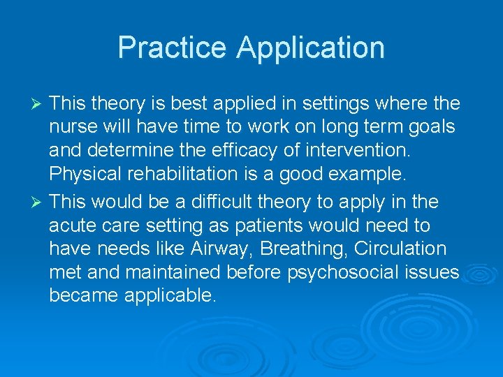 Practice Application This theory is best applied in settings where the nurse will have