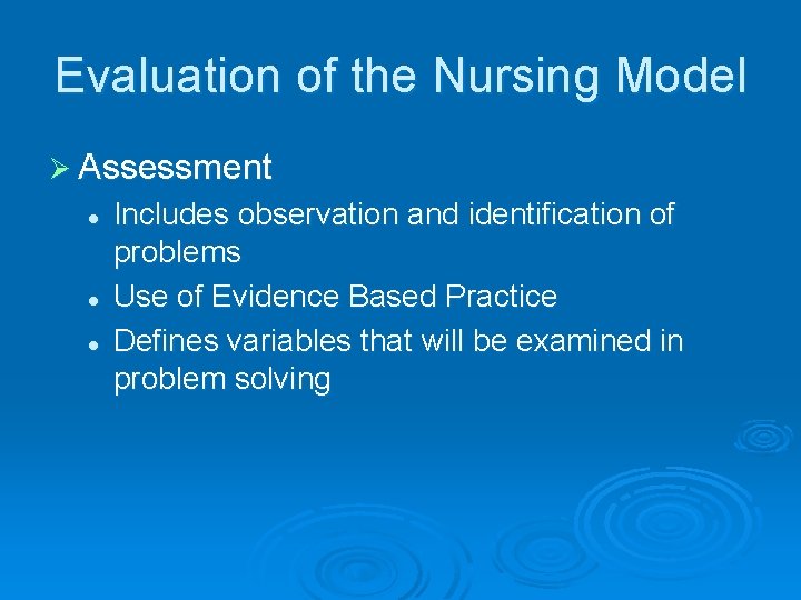 Evaluation of the Nursing Model Ø Assessment l l l Includes observation and identification