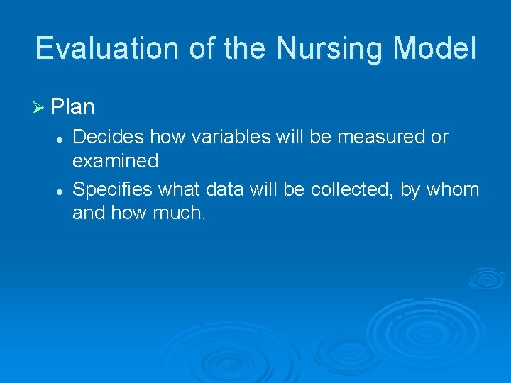 Evaluation of the Nursing Model Ø Plan l l Decides how variables will be