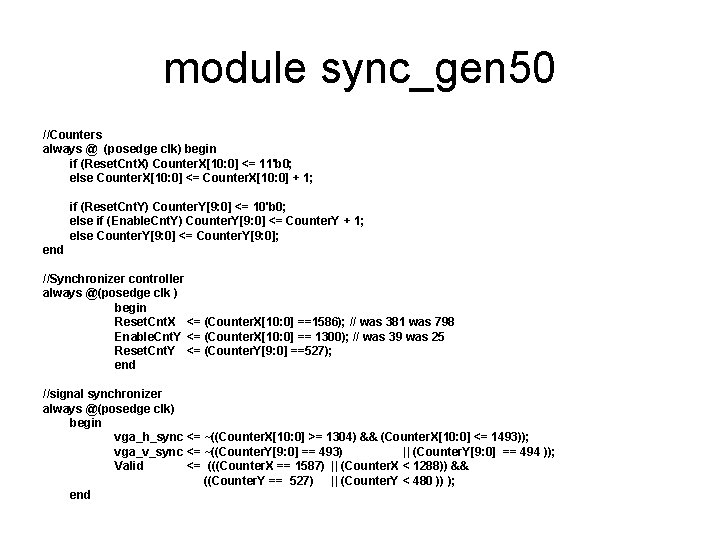 module sync_gen 50 //Counters always @ (posedge clk) begin if (Reset. Cnt. X) Counter.