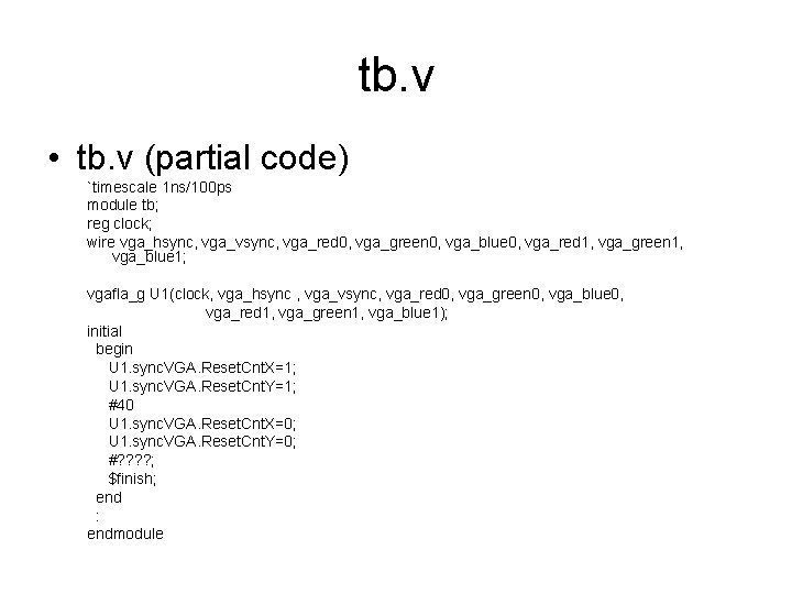 tb. v • tb. v (partial code) `timescale 1 ns/100 ps module tb; reg