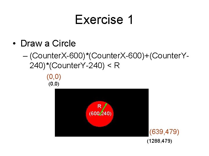 Exercise 1 • Draw a Circle – (Counter. X-600)*(Counter. X-600)+(Counter. Y 240)*(Counter. Y-240) <