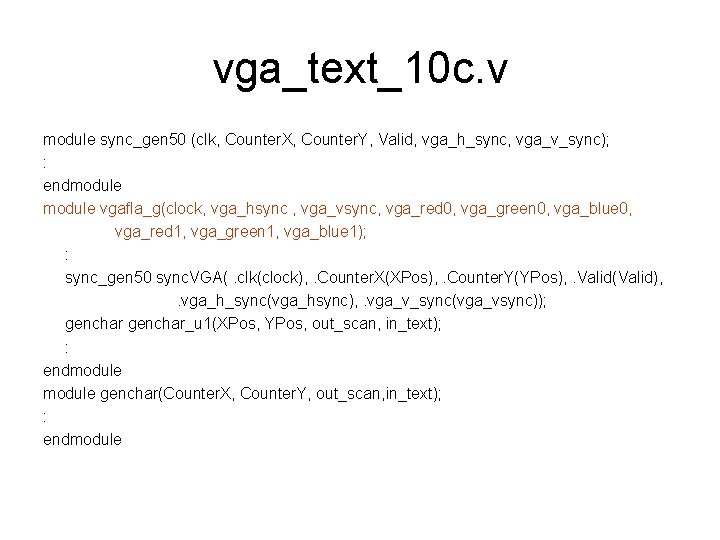 vga_text_10 c. v module sync_gen 50 (clk, Counter. X, Counter. Y, Valid, vga_h_sync, vga_v_sync);