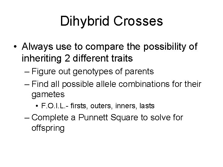 Dihybrid Crosses • Always use to compare the possibility of inheriting 2 different traits