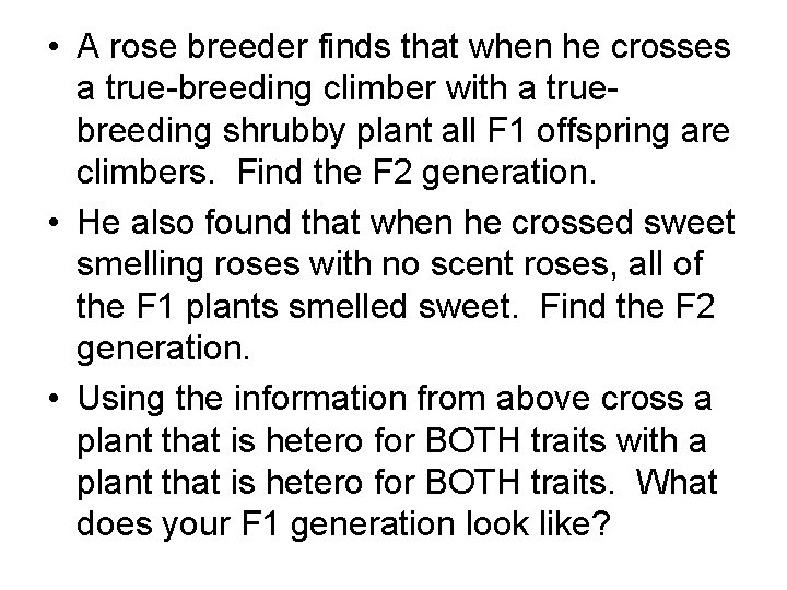  • A rose breeder finds that when he crosses a true-breeding climber with