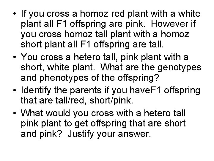  • If you cross a homoz red plant with a white plant all