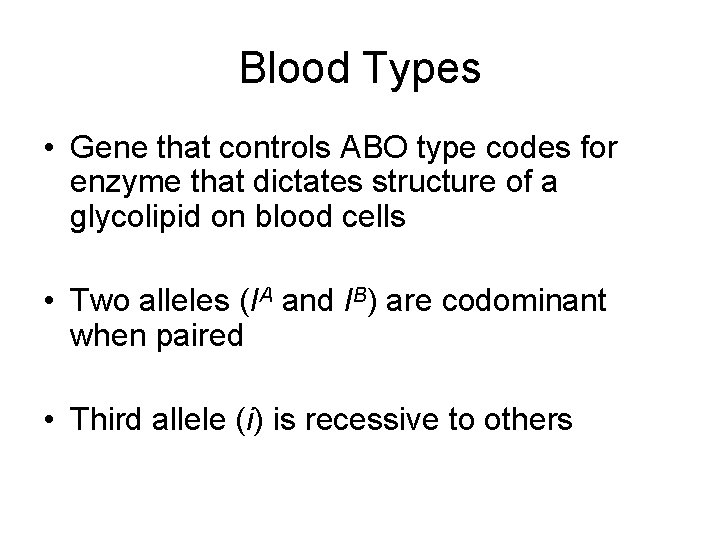 Blood Types • Gene that controls ABO type codes for enzyme that dictates structure