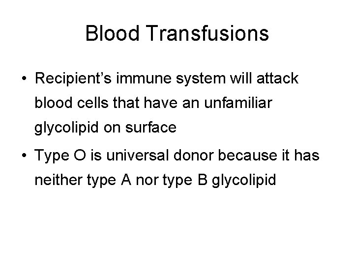 Blood Transfusions • Recipient’s immune system will attack blood cells that have an unfamiliar