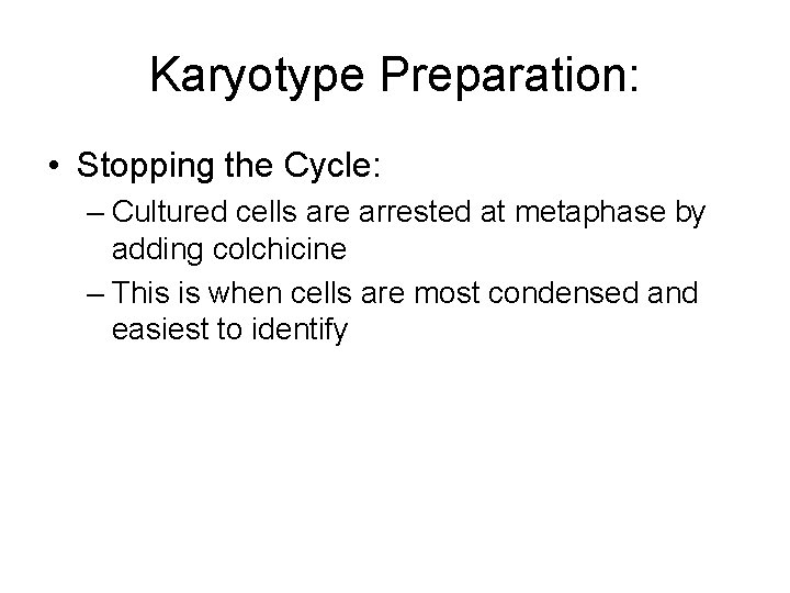 Karyotype Preparation: • Stopping the Cycle: – Cultured cells are arrested at metaphase by