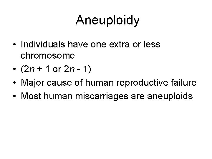 Aneuploidy • Individuals have one extra or less chromosome • (2 n + 1