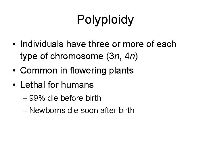 Polyploidy • Individuals have three or more of each type of chromosome (3 n,