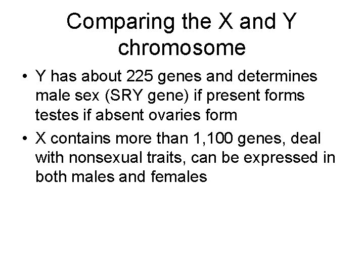 Comparing the X and Y chromosome • Y has about 225 genes and determines