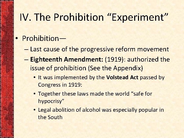 IV. The Prohibition “Experiment” • Prohibition— – Last cause of the progressive reform movement