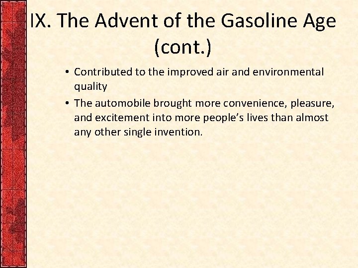IX. The Advent of the Gasoline Age (cont. ) • Contributed to the improved