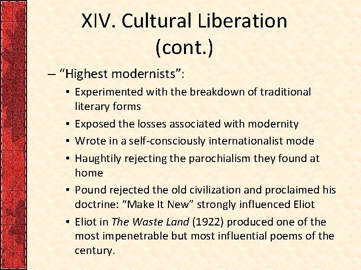 XIV. Cultural Liberation (cont. ) – “Highest modernists”: • Experimented with the breakdown of