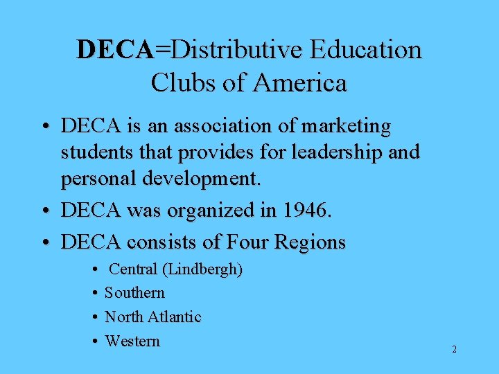 DECA=Distributive Education Clubs of America • DECA is an association of marketing students that