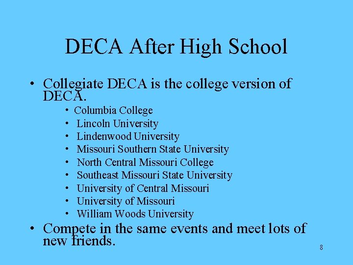 DECA After High School • Collegiate DECA is the college version of DECA. •