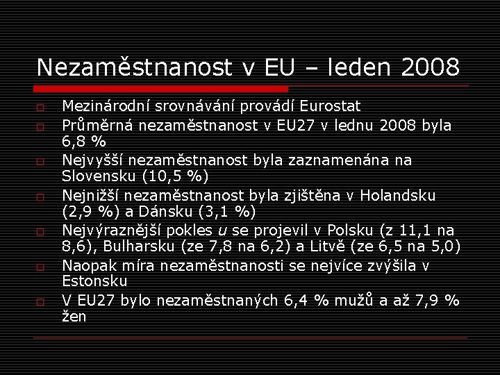 Nezaměstnanost v EU – leden 2008 o o o o Mezinárodní srovnávání provádí Eurostat