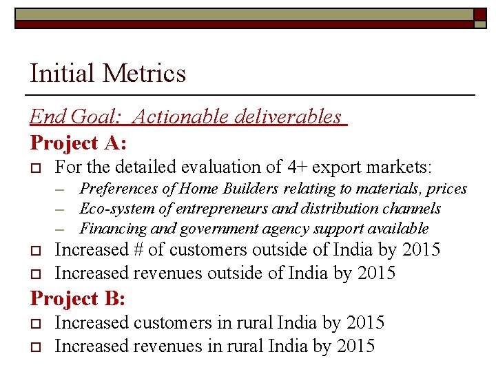 Initial Metrics End Goal: Actionable deliverables Project A: o For the detailed evaluation of