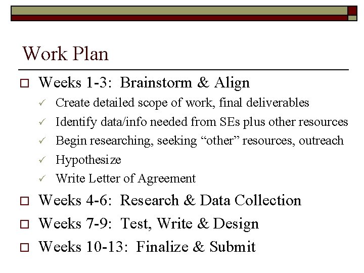 Work Plan o Weeks 1 -3: Brainstorm & Align o o o Create detailed