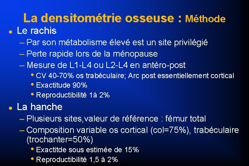 La densitométrie osseuse : Méthode Le rachis – Par son métabolisme élevé est un