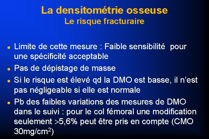 La densitométrie osseuse Le risque fracturaire Limite de cette mesure : Faible sensibilité pour