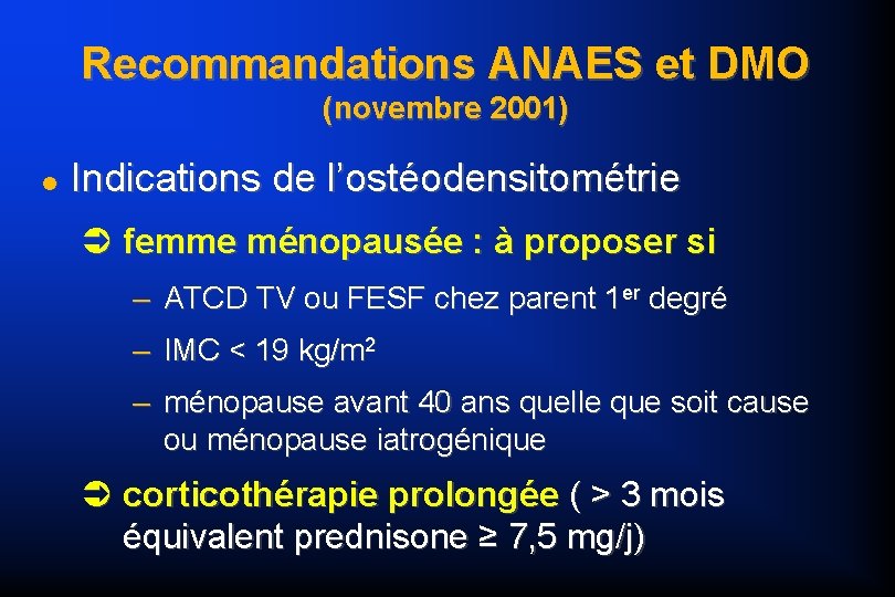 Recommandations ANAES et DMO (novembre 2001) Indications de l’ostéodensitométrie femme ménopausée : à proposer