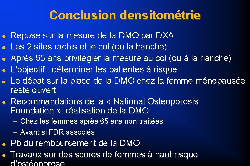 Conclusion densitométrie Repose sur la mesure de la DMO par DXA Les 2 sites