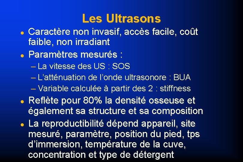 Les Ultrasons Caractère non invasif, accès facile, coût faible, non irradiant Paramètres mesurés :