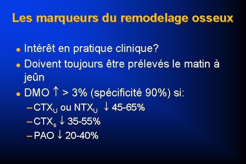 Les marqueurs du remodelage osseux Intérêt en pratique clinique? Doivent toujours être prélevés le