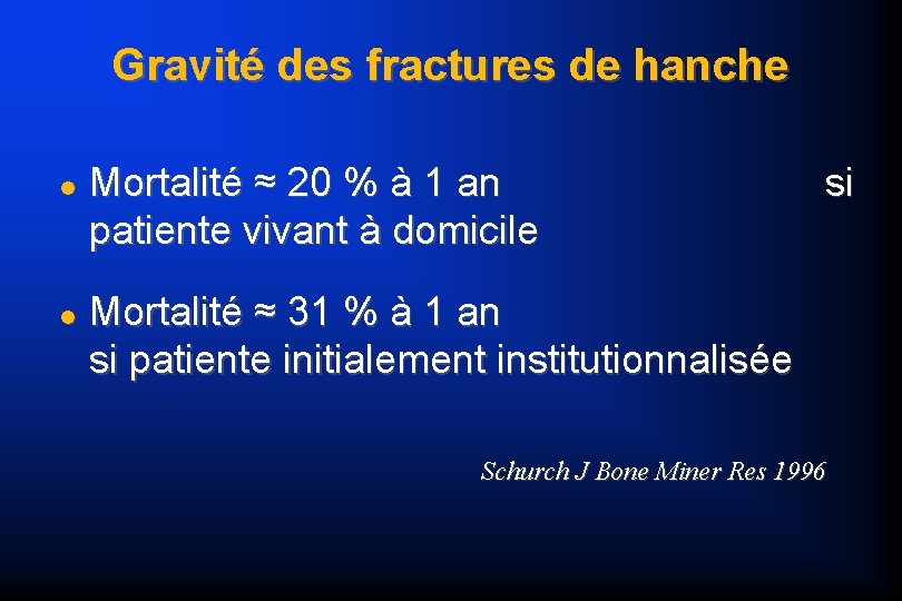 Gravité des fractures de hanche Mortalité ≈ 20 % à 1 an patiente vivant