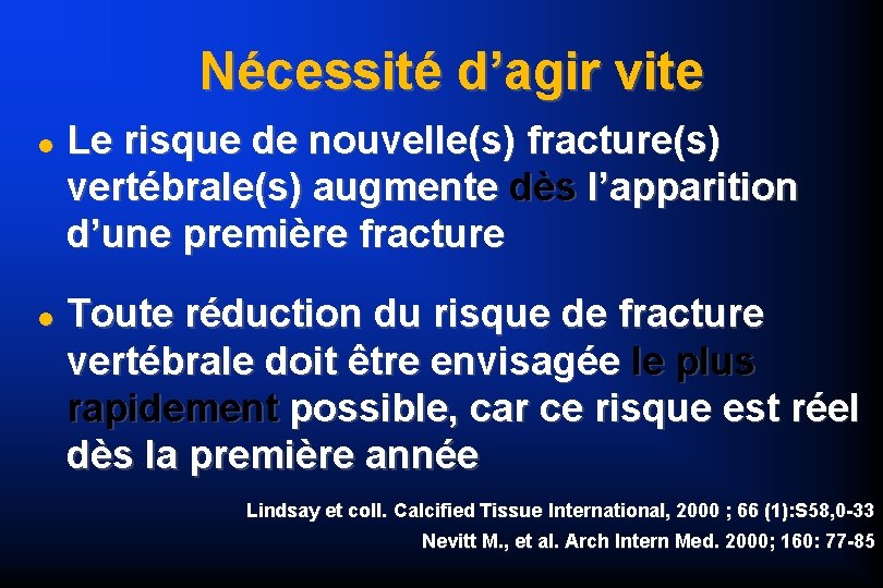 Nécessité d’agir vite Le risque de nouvelle(s) fracture(s) vertébrale(s) augmente dès l’apparition d’une première