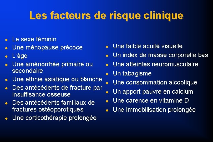 Les facteurs de risque clinique Le sexe féminin Une ménopause précoce L’âge Une aménorrhée