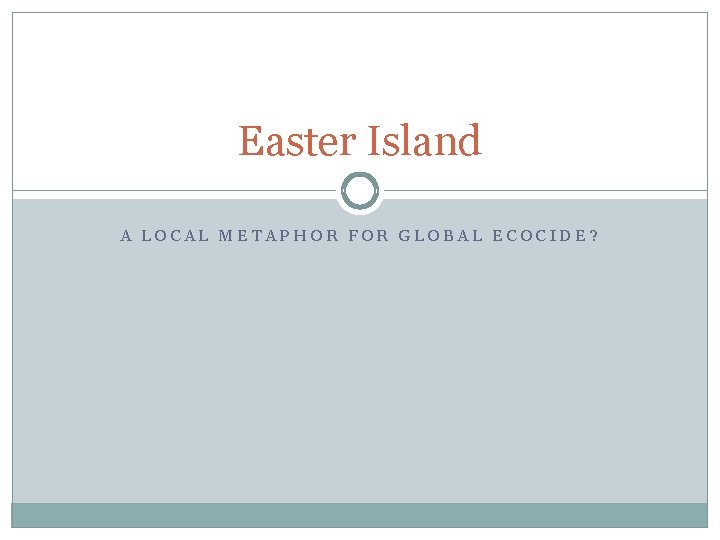 Easter Island A LOCAL METAPHOR FOR GLOBAL ECOCIDE? 