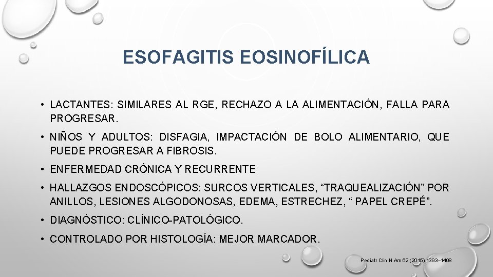 ESOFAGITIS EOSINOFÍLICA • LACTANTES: SIMILARES AL RGE, RECHAZO A LA ALIMENTACIÓN, FALLA PARA PROGRESAR.