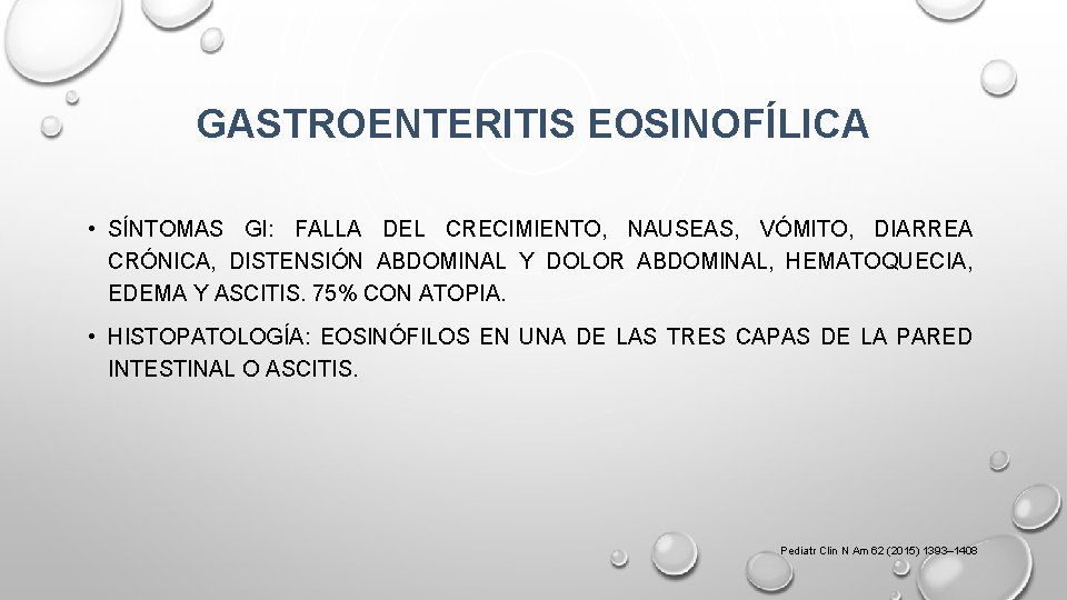 GASTROENTERITIS EOSINOFÍLICA • SÍNTOMAS GI: FALLA DEL CRECIMIENTO, NAUSEAS, VÓMITO, DIARREA CRÓNICA, DISTENSIÓN ABDOMINAL