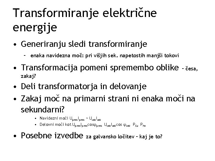 Transformiranje električne energije • Generiranju sledi transformiranje – enaka navidezna moč: pri višjih sek.