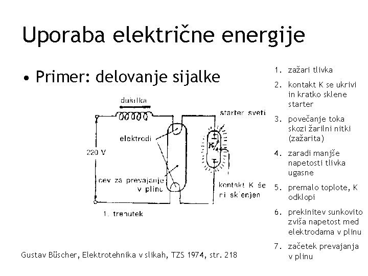Uporaba električne energije • Primer: delovanje sijalke 1. zažari tlivka 2. kontakt K se