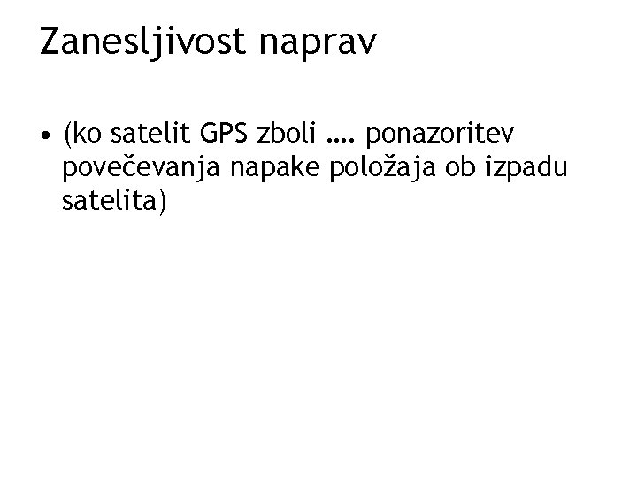 Zanesljivost naprav • (ko satelit GPS zboli …. ponazoritev povečevanja napake položaja ob izpadu